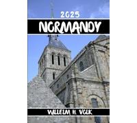 NORMANDY TRAVEL GUIDE: Discover Normandy’s Top Attractions, Hidden Gems, Outdoor Activities, Culture & Local Secrets For Adventurous Solo Explorer