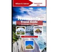 Normandy Travel Guide On A Budget For All Ages (2025): Affordable Adventures in France’s Historic North