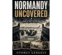 Normandy Uncovered: First-Hand Stories from D-Day Veterans
