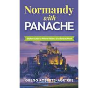 Normandy with Panache: Stylish Guide to Where History and Beauty Meet (Deluxe Panache Travel Guides with Pictures)