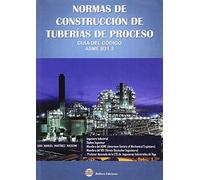 Normas de construcción de tuberías de proceso : guía del código ASME B31.3