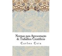 Normas para Apresentação de Trabalhos Científicos: Volume 1 (Obras Completas de Carlos Ceia)