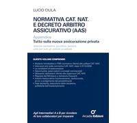 Normativa CAT. NAT. e decreto Arbitro Assicurativo (AAS). Appendice Tutto sulla nuova assicurazione privata (Guide e manuali)