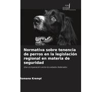 Normativa sobre tenencia de perros en la legislación regional en materia de seguridad: Una comparación entre los estados federados