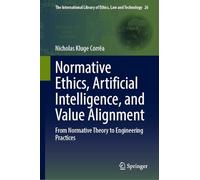 Normative Ethics, Artificial Intelligence, and Value Alignment: From Normative Theory to Engineering Practices: 26 (The International Library of Ethics, Law and Technology, 26)