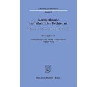 Normentheorie im freiheitlichen Rechtsstaat: Verfassungsrechtliche Anforderungen an das Strafrecht: 460 (Schriften zum Strafrecht, 460)