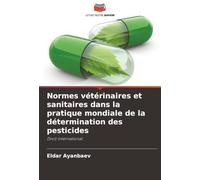 Normes vétérinaires et sanitaires dans la pratique mondiale de la détermination des pesticides: Droit international