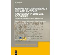 Norms of Dependency in Late Antique and Early Medieval Societies: Contextualising Roman Legal Terminology: 19 (Dependency and Slavery Studies, 19)
