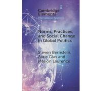 Norms, Practices, and Social Change in Global Politics (Elements in International Relations)