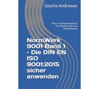 NormWerk 9001 Band 1 - Die DIN EN ISO 9001:2015 sicher anwenden: Praxis- und Anwenderbuch für Industrie, KMU und Dienstleistung