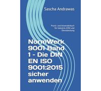 NormWerk 9001 Band 1 - Die DIN EN ISO 9001:2015 sicher anwenden: Praxis- und Anwenderbuch für Industrie, KMU und Dienstleistung