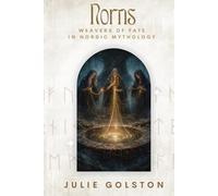 Norns: Weavers of Fate in Nordic Mythology (The Hidden Powers of Norse Mythology)