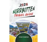 NORRBOTTEN TRAVEL GUIDE 2026: Swedish Lapland, Northern Lights, Arctic Wildlife, Ice Hotels & Midnight Sun Adventures