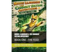 NORRIS LLAMARADO & THE COMMENT SECTION ADVENTURES: BOOK ONE : THE FEED