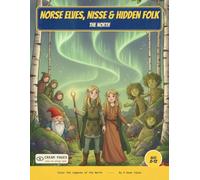 Norse Elves, Nisse & Hidden Folk: Color the Elves, House-Spirits & Hidden Folk of the North - A Read-Along Coloring Book for Curious Kids Ages 8-12 (World of Myths & Legends - Norse Folklore)