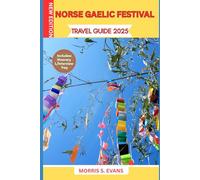 NORSE GAELIC FESTIVAL TRAVEL GUIDE 2025: Eat, Explore, and Celebrate in Viking-Celtic Lands: Discover Living Rituals, Sacred Landscapes, and Time-Honored Feasts