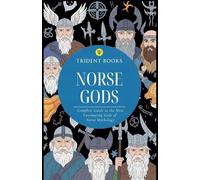 Norse Gods: Complete Guide to the Most Fascinating Gods of Norse Mythology