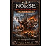 NORSE : Guide du jeu Oath of Blood: Maîtrisez chaque bataille, forgez la bande de guerre ultime et assouvissez votre vengeance