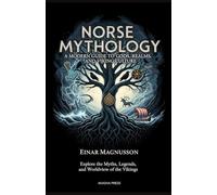 Norse Mythology: A Modern Guide to Gods, Realms, and Viking Culture: Explore the Myths, Legends, and Worldview of the Vikings