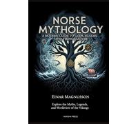 Norse Mythology: A Modern Guide to Gods, Realms, and Viking Culture: Explore the Myths, Legends, and Worldview of the Vikings (Gods of the World: Ancient Pantheons and Divine Myths)