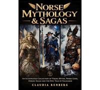 Norse Mythology and Sagas: An Illustrated Collection of Viking Myths, Norse Gods, Heroic Sagas, and the Epic Tale of Ragnarok (Folklore, Myths & Legends)
