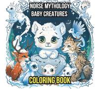 NORSE MYTHOLOGY BABY CREATURES COLORING BOOK: 40+ Unique Designs of Cute Mythological Gods & Magical Animals for Relaxation, Stress Relief, and Creative Expression (Perfect for Teens & Adults)