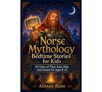 Norse Mythology Bedtime Stories for Kids: 10 Tales of Thor, Loki, Odin, and Giants for Ages 8 -12