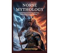 Norse Mythology: Creation from Ice and Fire to the Final Clash of Fenrir and the Allfather (World Mythologies and Folklore Collection)