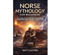 Norse Mythology for Beginners: The Tales of the Vikings Simplified for People Who Slept Through History Class