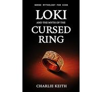 Norse Mythology for kids : LOKI and the Myth of the Cursed ring: Loki, Odin, Fiction, Beginners, Easy-to-read, Mystery, Humor, Book for kids age 9-12 (norse stories for kids)