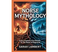 Norse Mythology: From Creation’s First Breath to the Doom of Ragnarok (The Divine Myths and Legends Series)