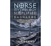 Norse Mythology Simplified - Ragnarök: An In-Depth 7-Day Exploration into the Old Norse Stories of the Destruction and Rebirth of the Cosmos (The Norse Mythology Simplified Series)
