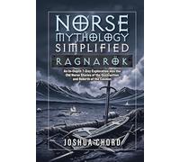 Norse Mythology Simplified - Ragnarök: An In-Depth 7-Day Exploration into the Old Norse Stories of the Destruction and Rebirth of the Cosmos (The Norse Mythology Simplified Series)