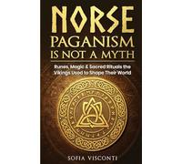 Norse Paganism Is Not A Myth: Runes, Magic & Sacred Rituals The Vikings Used To Shape Their World