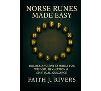 Norse Runes Made Easy: Unlock Ancient Symbols for Wisdom, Divination & Spiritual Guidance (Mystic Arts Made Easy: Beginner Guides to Tarot, Numerology, Crystals, Chakras, Energy Protection & More)