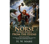 Norse Stories Retold from the Eddas: Epic Tales of Odin Thor and Loki: Heroic Adventures Across Yggdrasil - Illustrated with Biography and Commentary