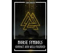 Norse Symbols: Compact and Well-Founded: Meaning and Context of Viking symbols - Mjolnir, Valknut, Runes, Yggdrasil, and Animal Style in Historical Context (Norse Myths & Legends)