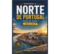 Norte De Portugal Guía De Viaje 2026/2027: Todo lo que necesitas para planificar catas de vino, paseos por la ciudad, recorridos costeros y estancias en pueblos como un auténtico lugareño.