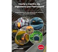 Norte y Centro de Inglaterra por Ferrocarril 2026: La guía definitiva de rutas, pases de tren, horarios y conexiones regionales