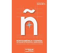 Norteamérica y España: una historia de encuentros y desencuentros [North America and Spain: A History of Convergences and Divergences]