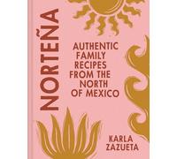 Norteña: Authentic Mexican cookbook recipes, perfect for family food and feasting