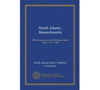 North Adams, Massachusetts (Vol-1): Official souvenir book; Old home week, Sept. 5 to 11, 1909