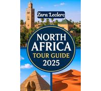 NORTH AFRICA TOUR GUIDE 2025: Explore Morocco, Egypt, Tunisia, Algeria, Libya & Beyond