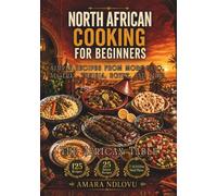 NORTH AFRICAN COOKING FOR BEGINNERS: Simple Recipes from Morocco, Algeria, Tunisia, Egypt, and Libya (BEAU LYONS KITCHEN)