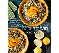 North African Recipes: Moroccan Recipes, Algerian Recipes, Tunisian Recipes and More in 1 Delicious African Cookbook