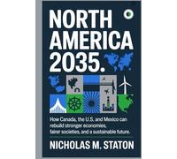 NORTH AMERICA 2035: How Canada, the U.S., and Mexico Can Rebuild a Stronger, Fairer, and Greener Future.
