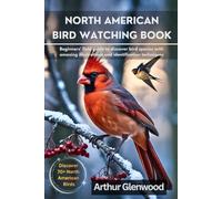North America Bird Watching: Beginners' Field Guide to Discover Bird Species with Amazing Illustrations and Identification Techniques