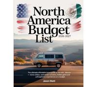 NORTH AMERICA BUDGET LIST 2026-2027: The Ultimate Affordable Travel Guide to the USA, Canada and Mexico - Iconic Cities, Scenic Wonders, Hidden Gems and Unforgettable Experiences on a Budget