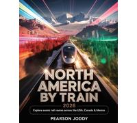 North America By Train: Explore Scenic Rail Routes Across the USA, Canada & Mexico with Maps, Schedules, Travel Tips, and Booking Info