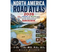 North America Road Atlas 2026: USA, Canada and Mexico Maps, Highways, Scenic Routes, Travel Planning and Easy Navigation Guide with Large Print Maps
